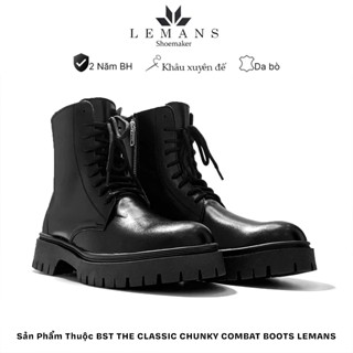 THE CLASSIC CHUNKY COMBAT BOOTS LEMANS nam Da bò nguyên tấm - Đế Chunky cao su đúc nguyên khối cao 5cm Bảo hành 24 tháng