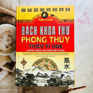 Sách - Bách khoa thư phong thủy, dương trạch âm phần diệu dụng - Tác giả Thiệu Vĩ Hoa