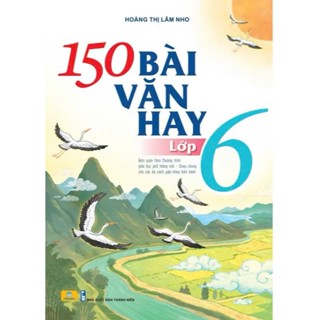  Sách - 150 Bài Văn Hay Lớp 6  Biên soạn theo chương trình GDPT mới  