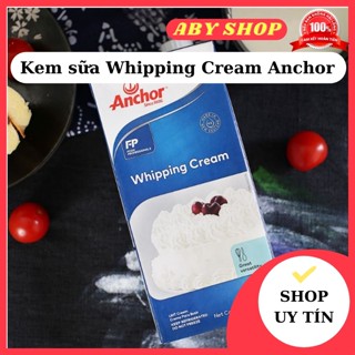Kem sữa Whipping Cream Anchor ⚡HÀNG CAO CẤP⚡ Kem sữa tươi  nguyên kem chuyên dùng làm bánh pha chế