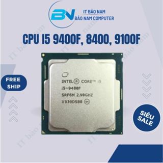 Cpu i5 9400F 6 nhân 6 luồng, i3 9100f, i5 8400, i5 9400, i3 8100, i7 8700