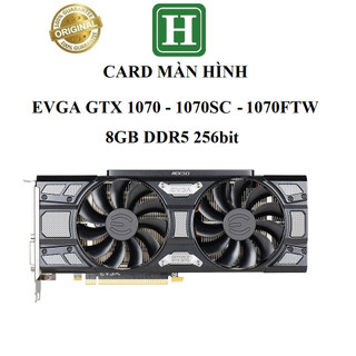  CARD MÀN HÌNH GTX 1070 1050 980,... EVGA GAMING SC 8GB GDDR5 256bit hàng zin tháo máy BH 6 tháng 