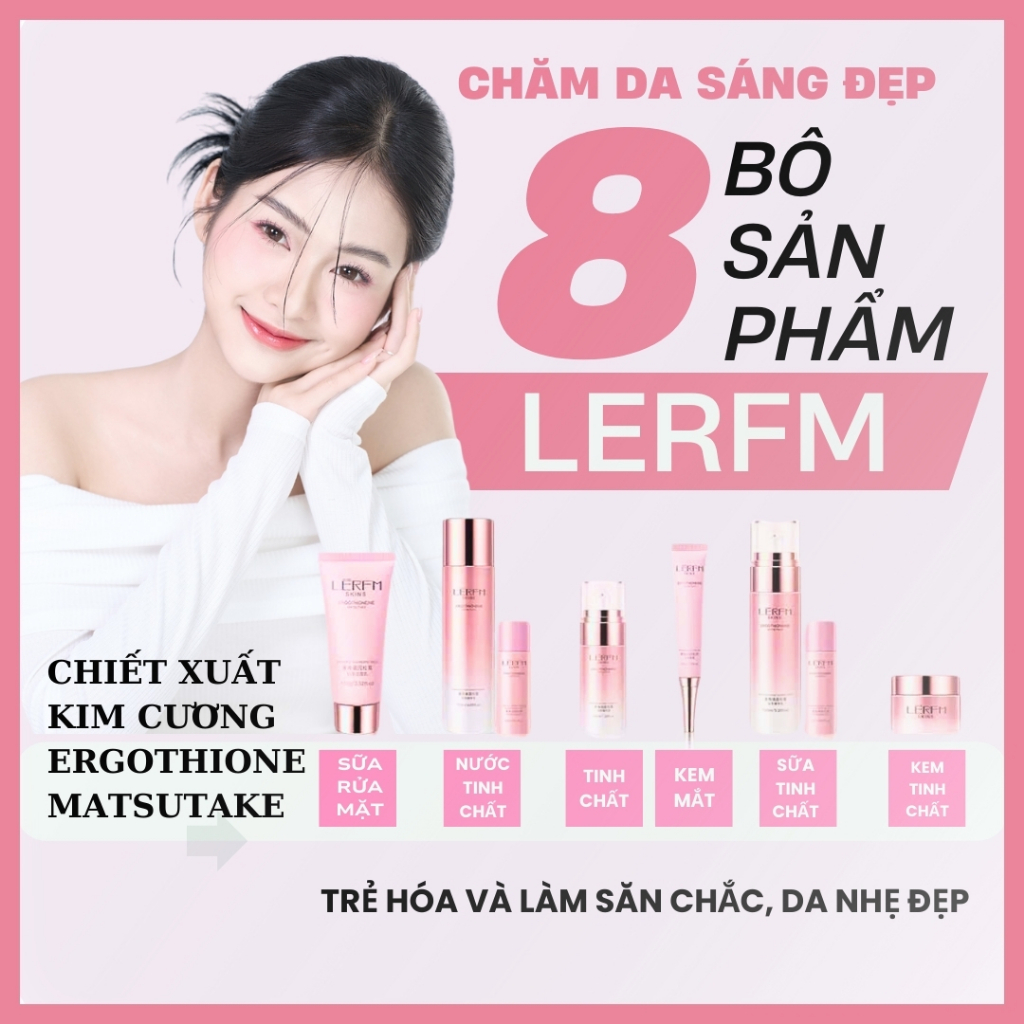 Da đẹp không tuổi với bộ 8 sản phẩm cao cấp đến từ  LERFM: Dưỡng ẩm, trắng sáng, chống lão hoá, nâng