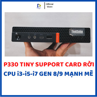 Máy tính mini pc Lenovo P330 Workstation tiny/M920X THINK I5 8500T/I7 8700 GEN 8 9 CPU hỗ trợ card VGA rời P620 P1000