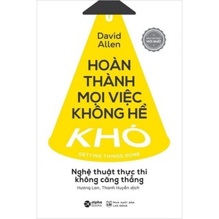 Sách - hoàn thành mọi việc không hề khó - tác giả david allen