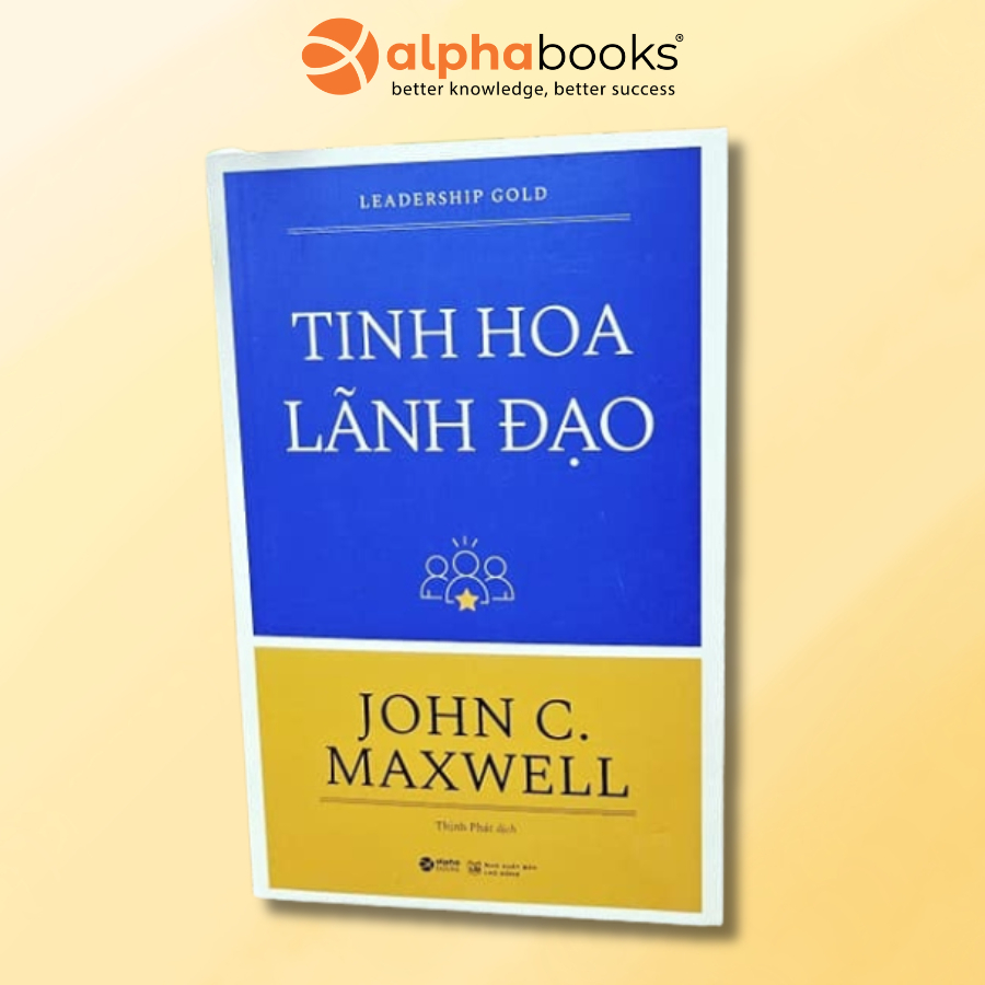 Sách - Tinh hoa Lãnh Đạo - Leadership Gold (Tái bản mới nhất) (John C. Maxwell, Alpha Books)
