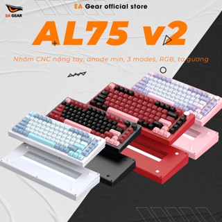 [SẴN GIAO - BEST PHÂN KHÚC] Bàn Phím Cơ Nhôm AL75 V2 CNC Nguyên Khối Led RGB Gasket Mount Hotswap 3 Chế Độ - EA Gear