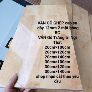  MẶt Kệ _ tấm ván gỗ ghép cao su dày 12mm 2 mặt bóng làm bàn kệ giá đỡ đồ nội thất 