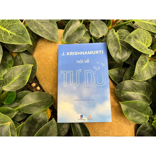Sách Krishnamurti Nói Về Tự Do - Tác giả Jiddu Krishnamurti