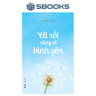 Sách - Ai Rồi Cũng Sẽ Bình Yên - SBOOKS