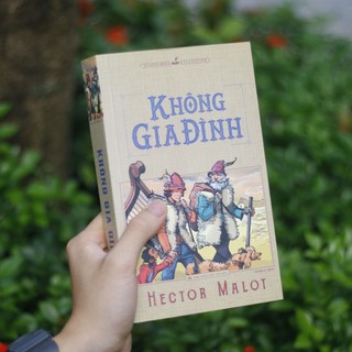 Sách: Tiểu Thuyết Giáo Dục Kinh Điển Văn Học Pháp - Không Gia Đình - Trong Gia Đình - Hector Malot