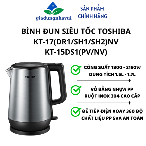 Bình đun siêu tốc Toshiba KT-17DR1NV / KT-17SH1NV / KT-17SH2NV / KT-15DS1PV / KT-15DS1NV - Bảo hành 