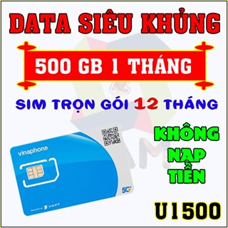 Sim 4G 5G Vinaphone U1500 500GB/Tháng Trọn gói 1 Năm (12 Tháng) KHÔNG NẠP TIỀN