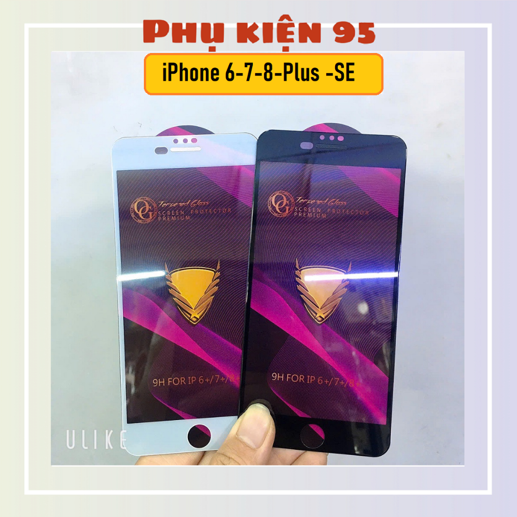 Kính cường lực iPhone 6,6s-6Plus-7Plus-8Plus-SE full màn hình OG,chống bụi màn loa, chống trầy xướt