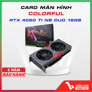  VGA - Card Màn Hình Colorful RTX 4060 Ti 16GB NB DUO 16GB-V - Chính hãng bảo hành 3 năm 