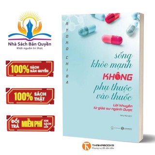 Sách - Sống Khoẻ Mạnh Không Phụ Thuộc Vào Thuốc - Lời Khuyên Từ Giáo Sư Ngành Dược