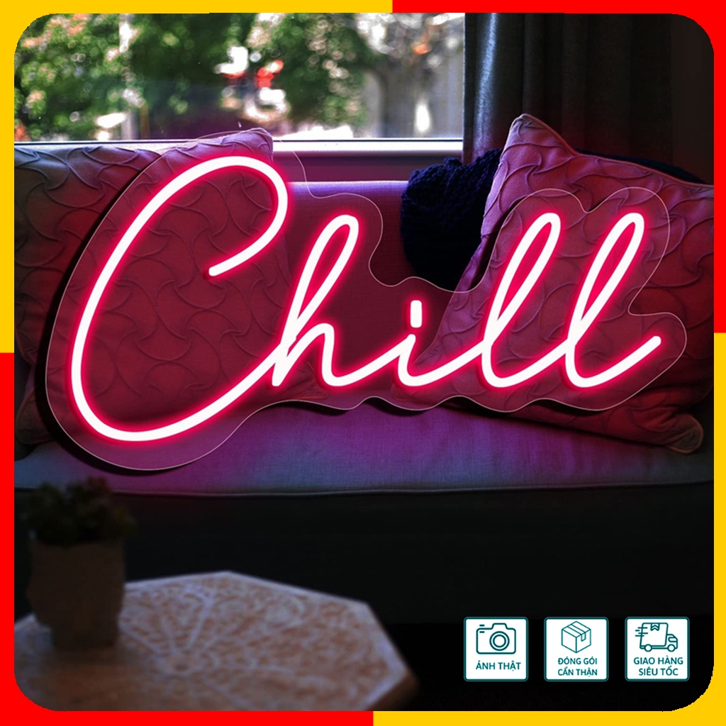 Đèn Led Neon chữ Chill trang trí phòng, cửa hàng, quán cà phê, nail, spa...