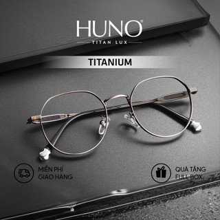 Gọng kính HUNO TIAN LUX, Kính mắt thời trang Nam Nữ chất liệu titan siêu nhẹ, sang trọng và thanh lịch - P09