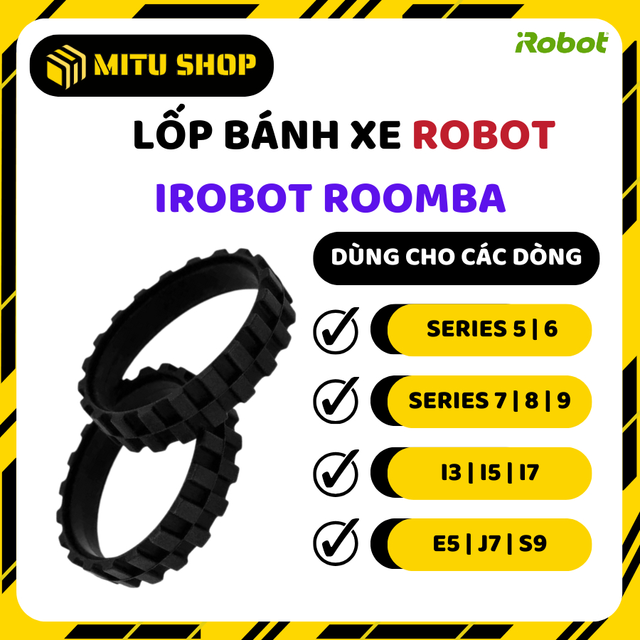 Lốp bánh xe Robot hút bụi iRobot Roomba Series i3 | i5 | i7 | S9 | 500 | 600 | 700 | 800 | 900 | E5