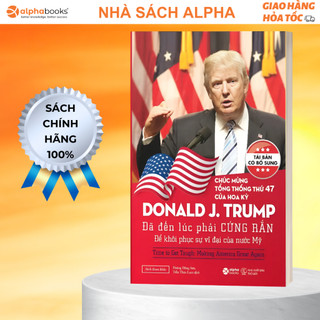 Sách Donald J.Trump Đã Đến Lúc Phải Cứng Rắn Để Khôi Phục Sự Vĩ Đại Của Nước Mỹ (Tái Bản Mới Nhất)