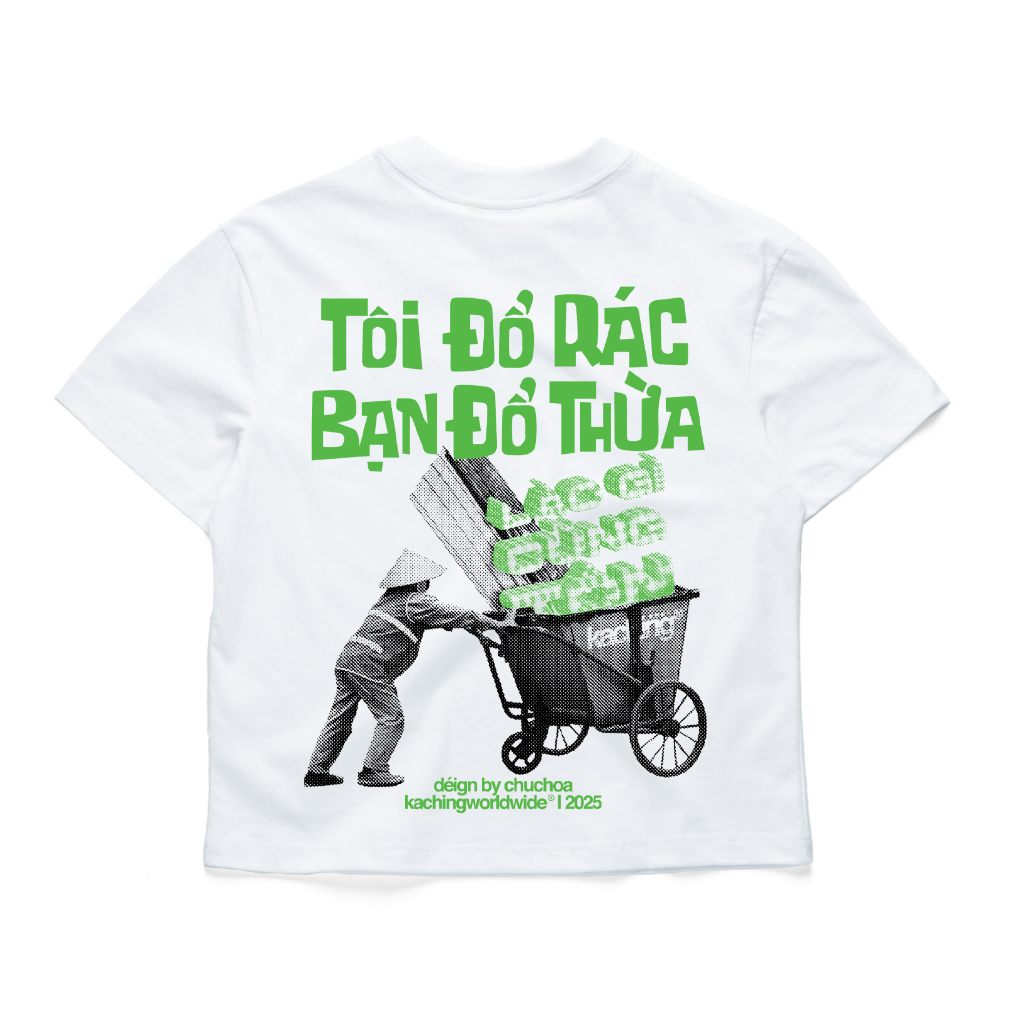 KACHING /TShirt/ TÔI ĐỔ RÁC BẠN ĐỔ THỪA  100% Cotton aka Áo Thun KACHING