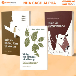 Combo sách của TS Đặng Hoàng Giang Vẻ Đẹp Của Cảnh Sắc Tầm Thường + Thiện ác Smartphone + Bức Xúc Không Làm Ta Vô Can