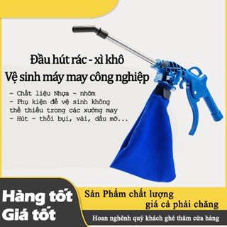  ĐẦU HÚT RÁC - XÌ KHÔ - VỆ SINH MÁY MAY CÔNG NGHIỆP - ĐẦU HÚT THỔI MÁY HÚT BỤI 2 CÔNG DỤNG 