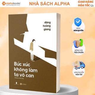 Sách Bức Xúc Không Làm Ta Vô Can - Đặng Hoàng Giang (Thái Hà)