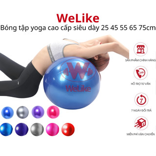 Bóng tập yoga Welike Bóng cao su massage trơn gai 25cm 45cm 55cm 65cm 75cm siêu dày cao cấp chống nổ an toàn (Tặng van)
