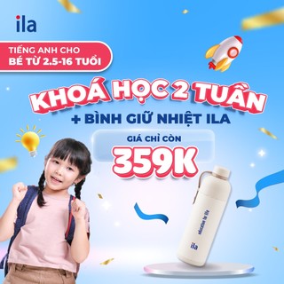[Voucher Khóa học] Combo Bình Giữ Nhiệt Đa Năng ILA + 2 Tuần Học Trải Nghiệm Tiếng Anh Chuẩn Quốc Tế Cho Bé 2.5 - 16 Tuổ