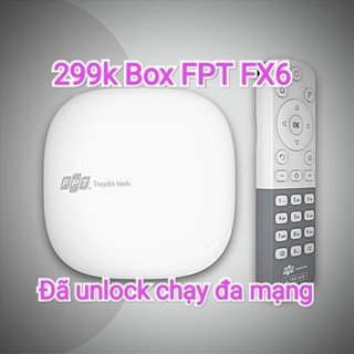 Box FPT FX6  đã Unlock chạy rom ngoài xem tivi youtube miễn phí mạng viettel,vnpt,fpt...