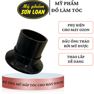 Ống hấp, mũ hấp tóc cho máy Ozon, phụ kiện máy hấp