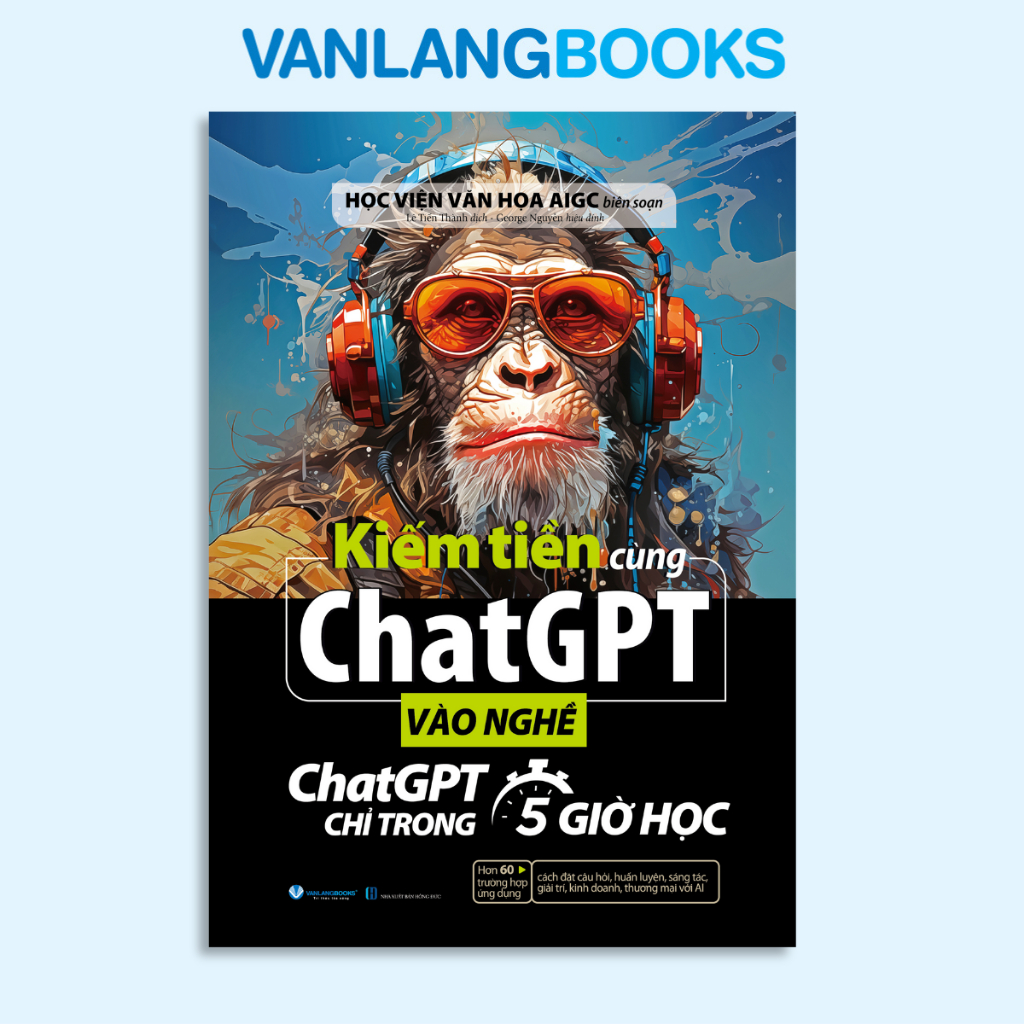 Sách - Kiếm tiền cùng chatGPT - Vào nghề ChatGPT chỉ trong 5 giờ học – Vanlangbooks