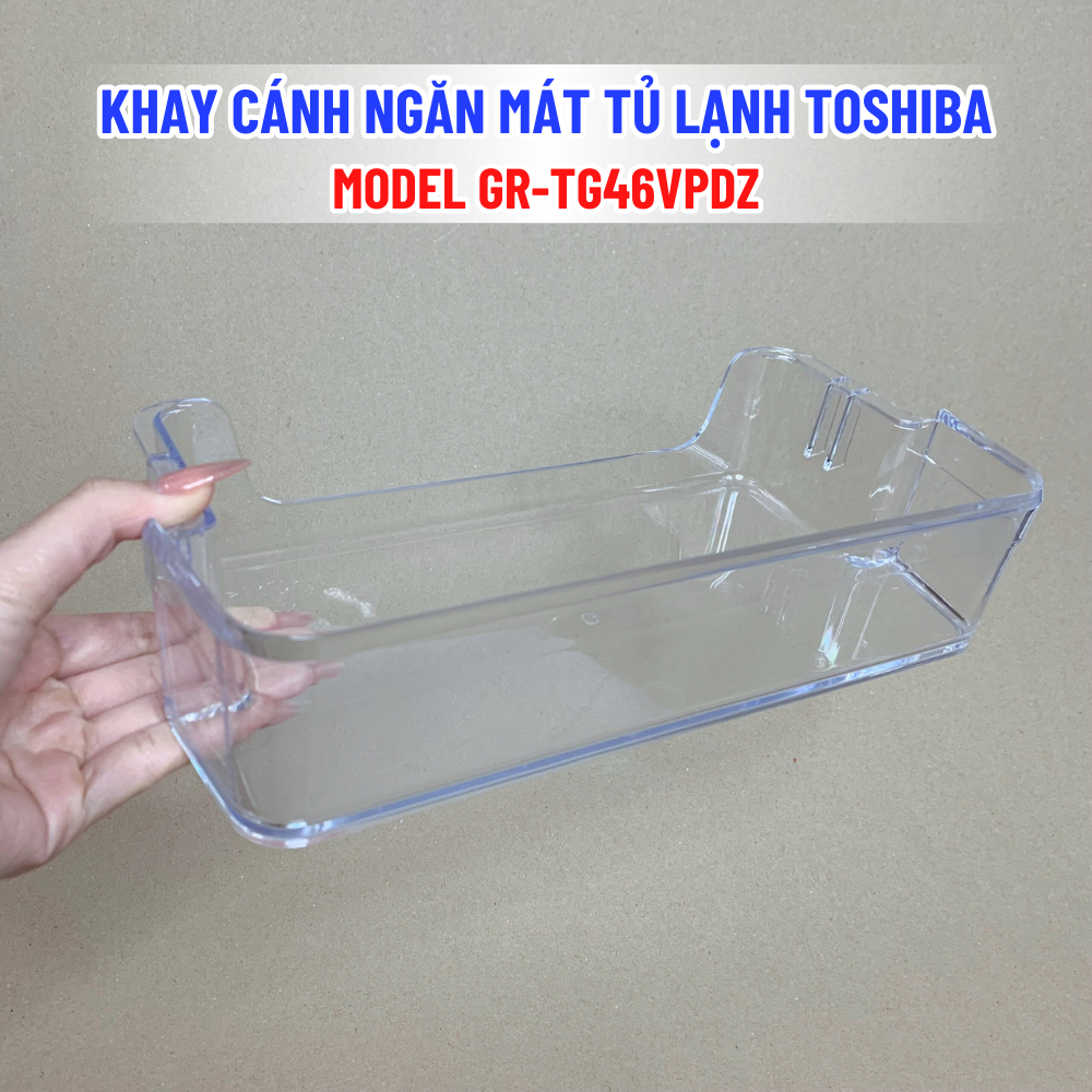 Khay Cánh Ngăn Mát Tủ Lạnh TOSHIBA Model GR-TG46VPDZ Chuẩn Theo Tủ, Khay Cửa Ngăn Mát Tủ Lạnh Phù Hợ