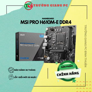 Mainboard MSI PRO H610M-E DDR4 - new bảo hành chính hãng 36 tháng