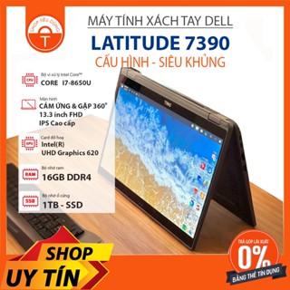  Laptop cảm ứng gập 360 Dell Latitude 7390 cấu hình  i7-8650U  RAM  16GB  SSD 1T 