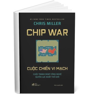 Sách - Cuộc Chiến Vi Mạch (Chris Miller) : Cuộc Tranh Đoạt Công Nghệ Quyền Lực Nhất Thể Giới)- Nhã Nam HN