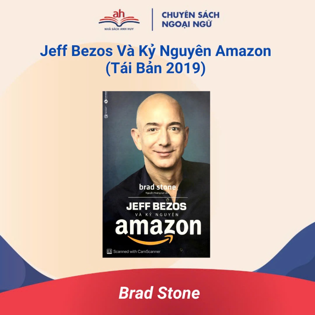 Sách - Jeff Bezos Và Kỷ Nguyên Amazon (Tái Bản 2019)