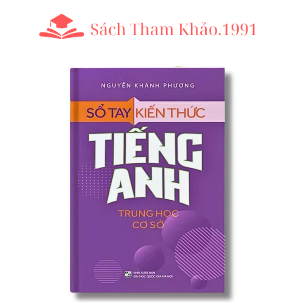 Sách: Sổ Tay Kiến Thức Tiếng Anh Trung Học Cơ Sở - Tổng hợp kiến thức tiếng anh lớp 6,7,8,9