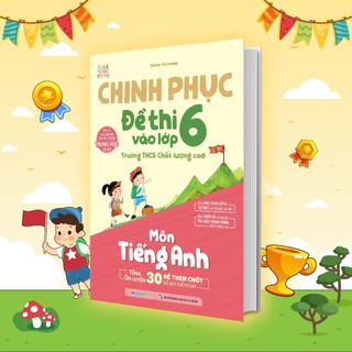  Sách Chinh phục đề thi vào lớp 6 trường THCS Chất lượng cao môn tiếng Anh 