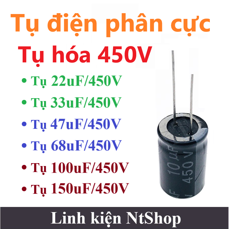 Tụ hóa 450V 22uF / 33uF / 47uF / 68uF / 100uF / 150uF điện áp 450V