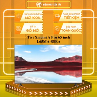 [TẤN TÀI LĐ 0Đ] PRO L65MA-SSEA - Google Tivi Xiaomi PRO L65MA-SSEA - HÀNG CHÍNH HÃNG