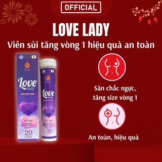 Viên uống nở ngực LOVE LADY, viên sủi tăng vòng 1 hiệu quả an toàn, hộp 20 viên sủi (BẢN CAO CẤP)
