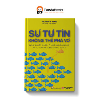 Sách PANDABOOKS Sự tự tin không thể phá vỡ - Nghệ thuật phớt lờ những điều người khác nghĩ, và sống không sợ hãi