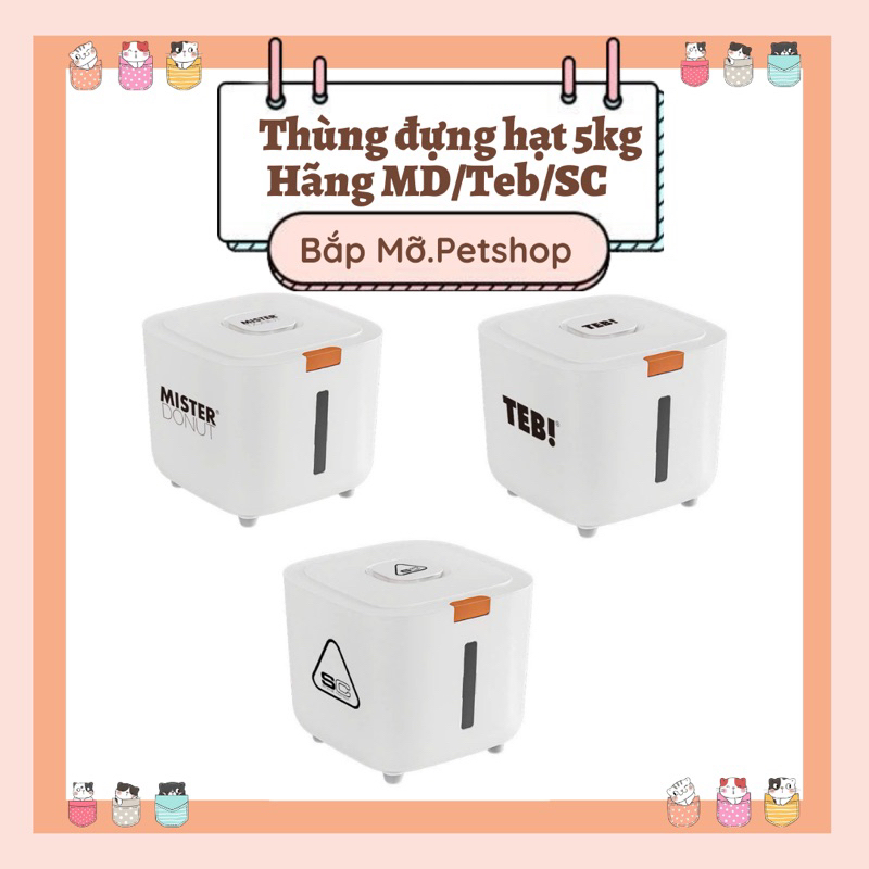 [MD/TEB/SC] Thùng Đựng Hạt Hãng Teb, Mister Donut, SC, Đựng Hạt Cho Chó Mèo, Dung Tích 5kg Hạt
