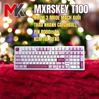 Bàn phím cơ MXRSKEY T100 Nhôm 3 mode mạch xuôi tháo nhanh Catch ball