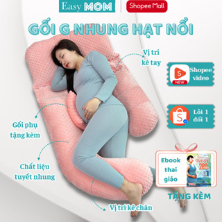 Gối chữ G cho bà bầu Easy MOM cao cấp vỏ nhung hạt nổi nâng đỡ toàn diện, giảm đau lưng giúp mẹ ngủ ngon
