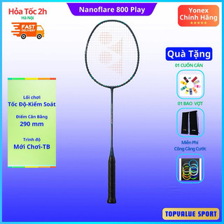  Vợt cầu lông Yonex Nanoflare 800 Play chính hãng lối chơi tốc độ cao điều cầu hiểm hóc cuối sân căng cước theo yêucau 