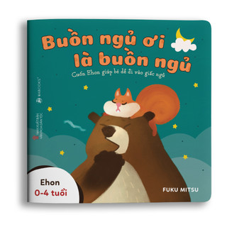 Sách ehon - buồn ngủ ơi là buồn ngủ - dành cho trẻ từ 0 - 4 tuổi