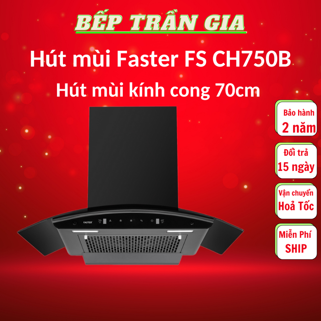 Máy hút mùi kính cong Faster FS CH750B | Faster FS 370B | FS 370S Hút mùi nhà bếp